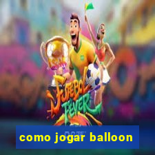 como jogar balloon