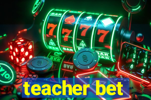 teacher bet