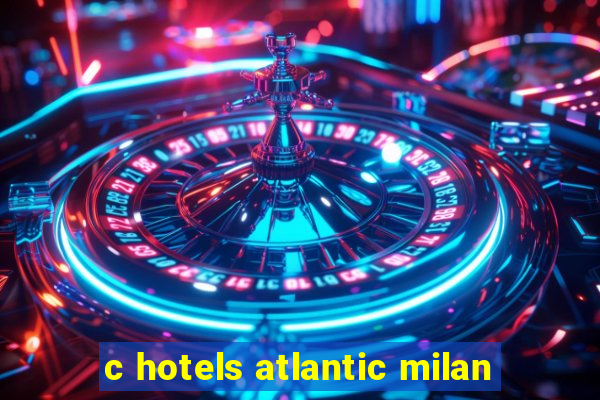 c hotels atlantic milan