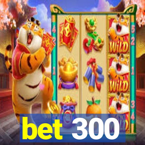 bet 300