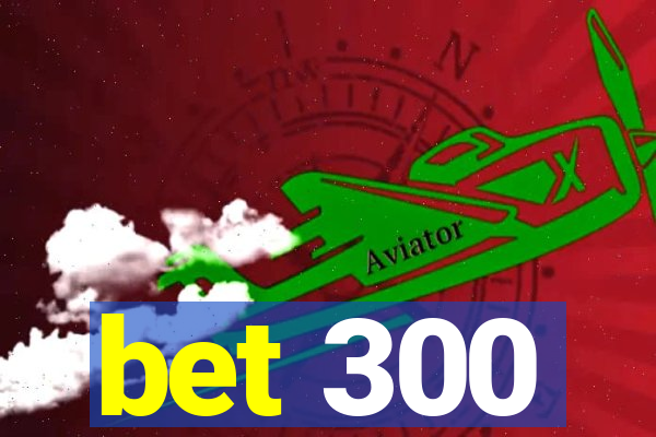 bet 300