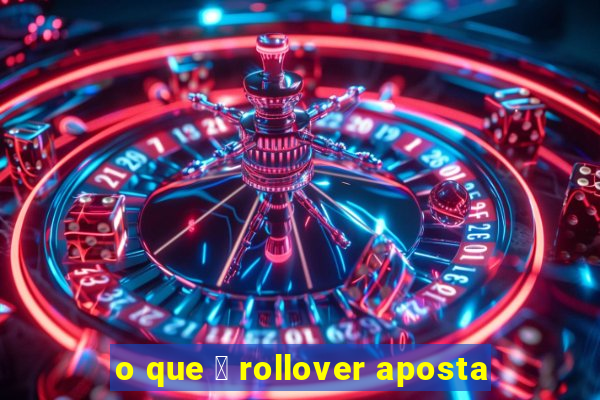 o que 茅 rollover aposta