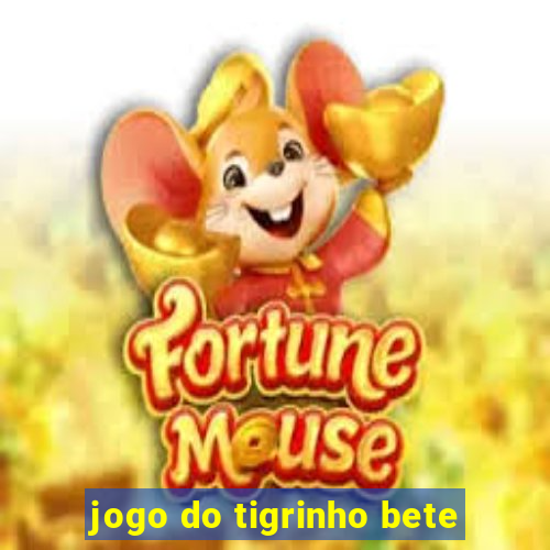 jogo do tigrinho bete