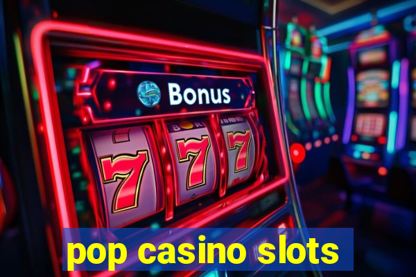 pop casino slots