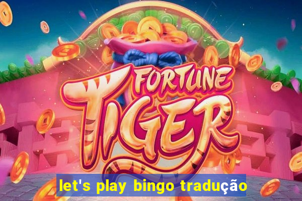 let's play bingo tradução