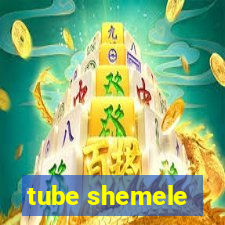 tube shemele