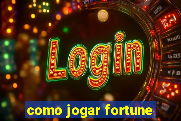 como jogar fortune