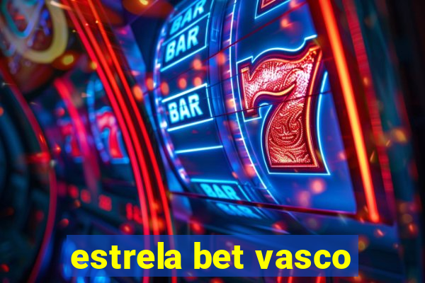 estrela bet vasco