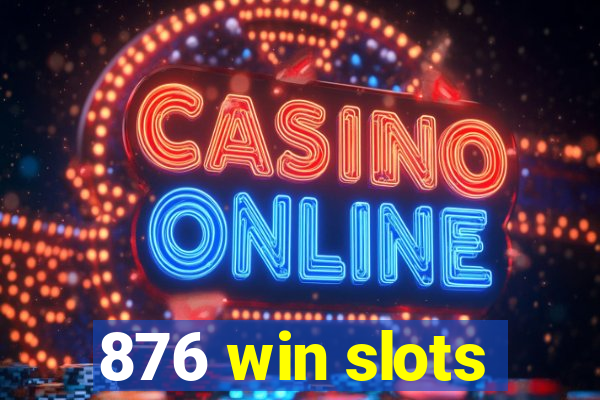 876 win slots