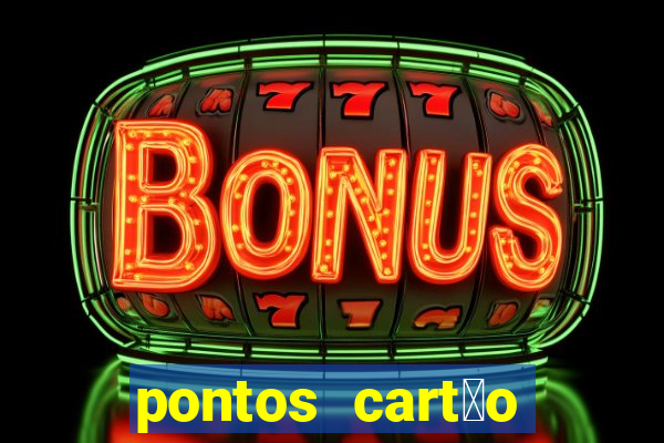 pontos cart茫o porto seguro