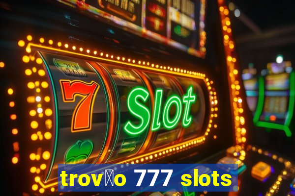 trov茫o 777 slots