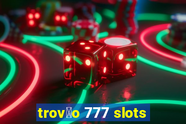 trov茫o 777 slots