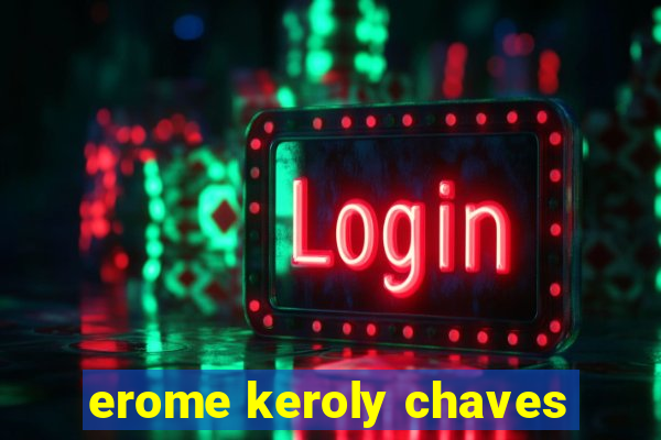 erome keroly chaves