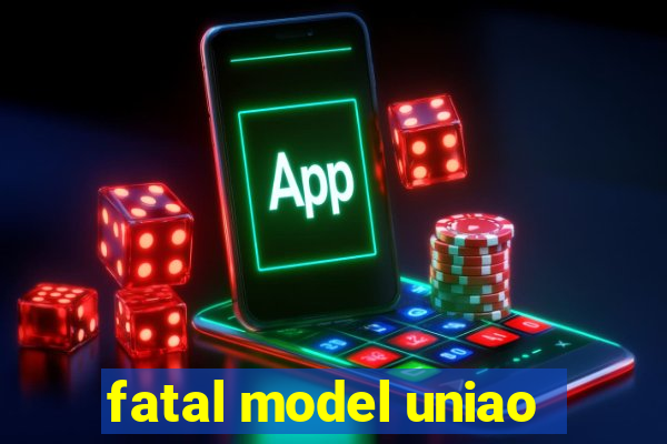 fatal model uniao