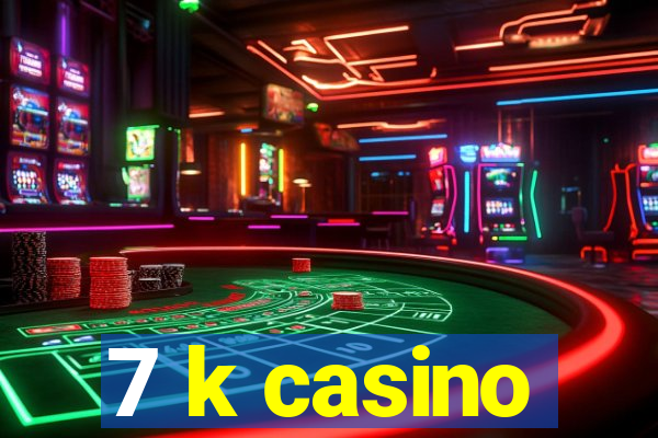 7 k casino