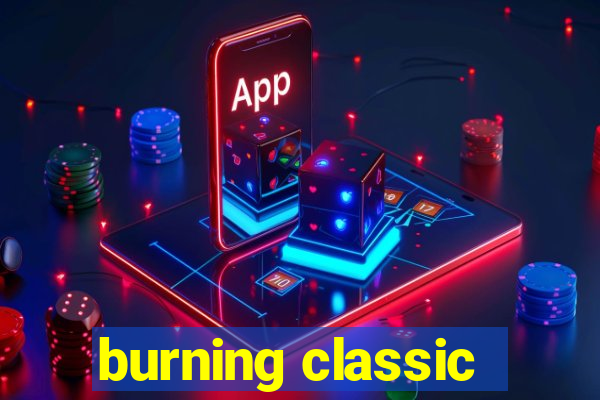 burning classic