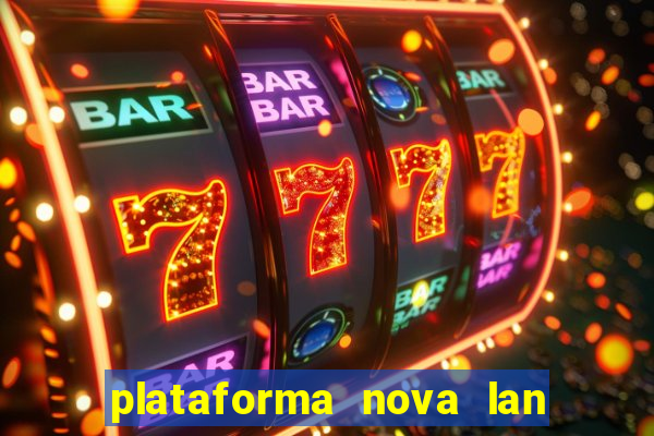 plataforma nova lan  ada hoje 2024