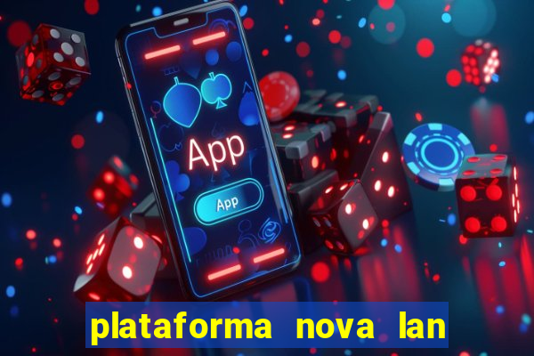 plataforma nova lan  ada hoje 2024