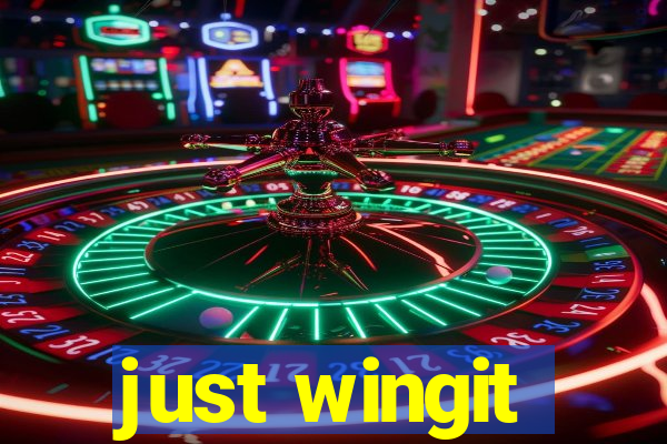 just wingit