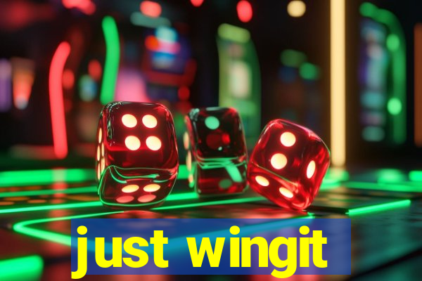 just wingit