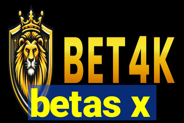 betas x