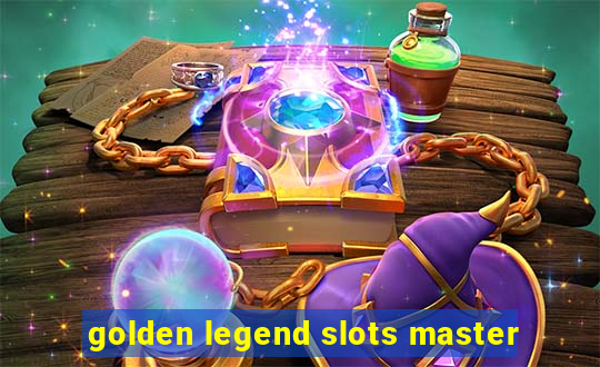 golden legend slots master