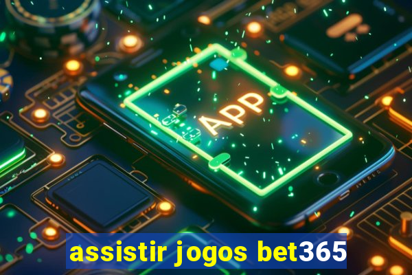 assistir jogos bet365