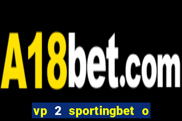 vp 2 sportingbet o que significa