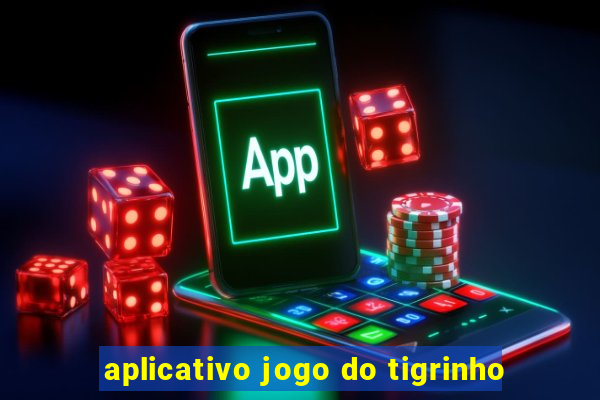 aplicativo jogo do tigrinho