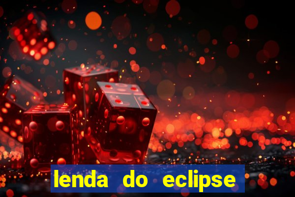 lenda do eclipse sol e lua