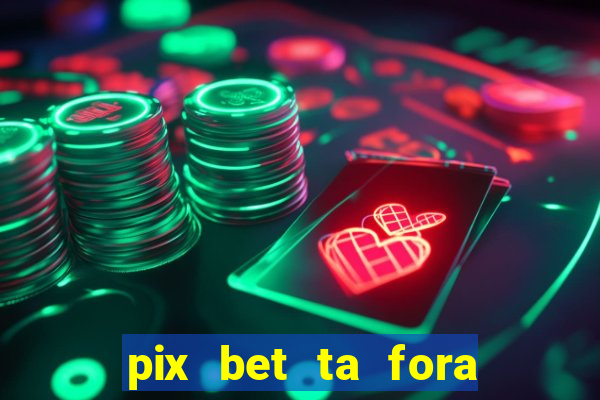 pix bet ta fora do ar