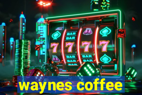 waynes coffee