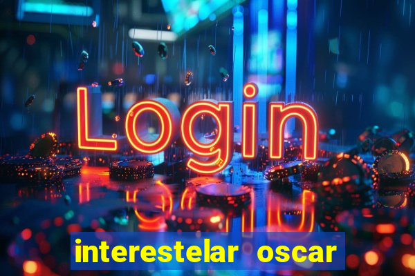 interestelar oscar interestelar quantos oscar