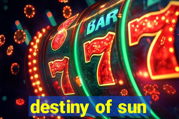 destiny of sun