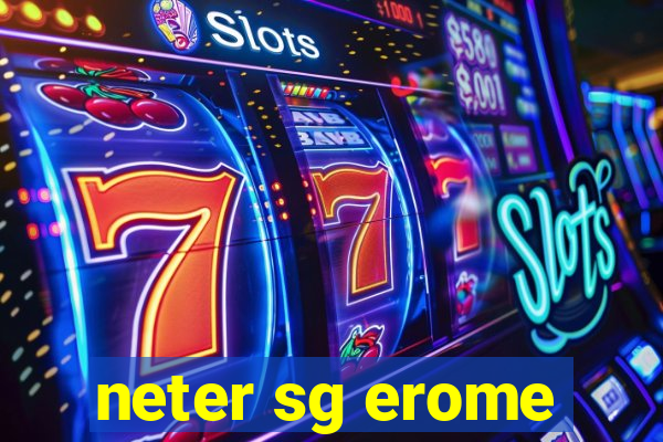 neter sg erome