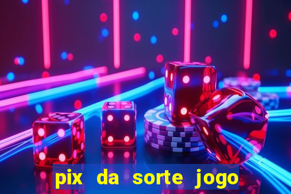 pix da sorte jogo do bicho