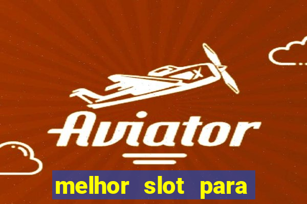 melhor slot para ganhar dinheiro