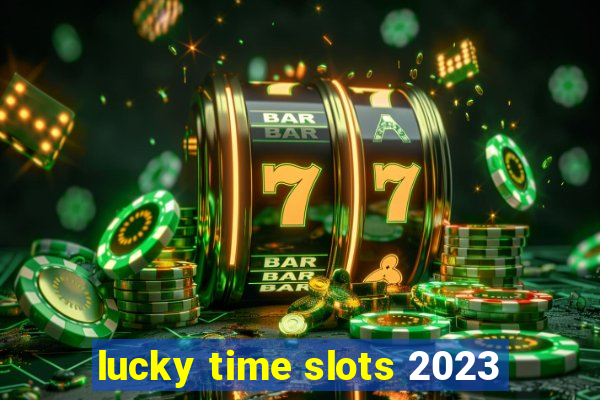 lucky time slots 2023