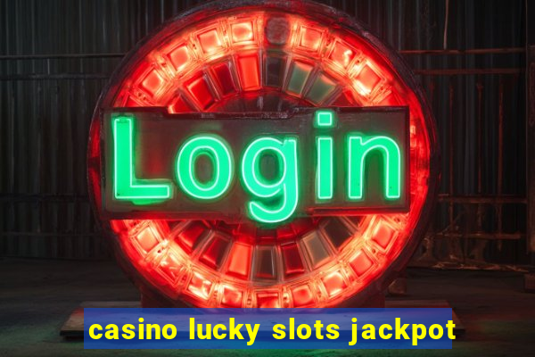 casino lucky slots jackpot