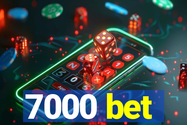 7000 bet