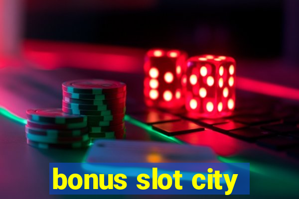 bonus slot city