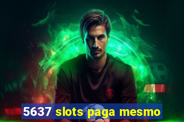 5637 slots paga mesmo