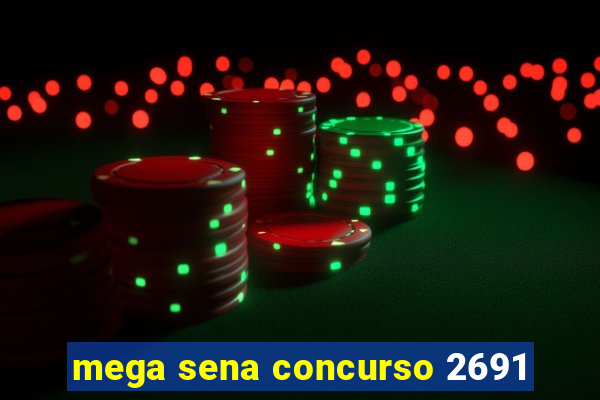 mega sena concurso 2691