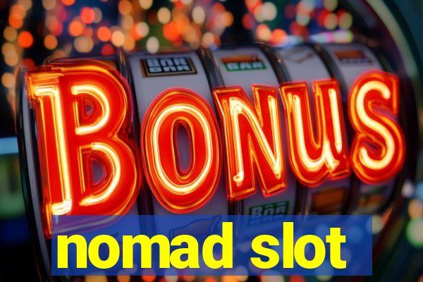 nomad slot