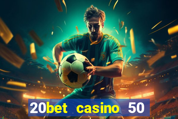 20bet casino 50 free spins