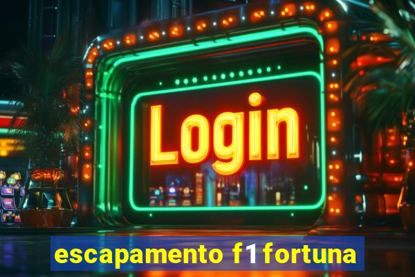 escapamento f1 fortuna