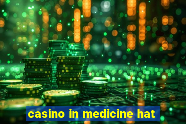 casino in medicine hat