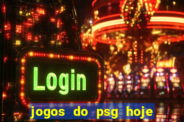 jogos do psg hoje ao vivo