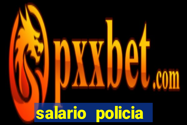 salario policia civil da bahia