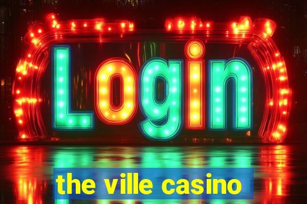 the ville casino